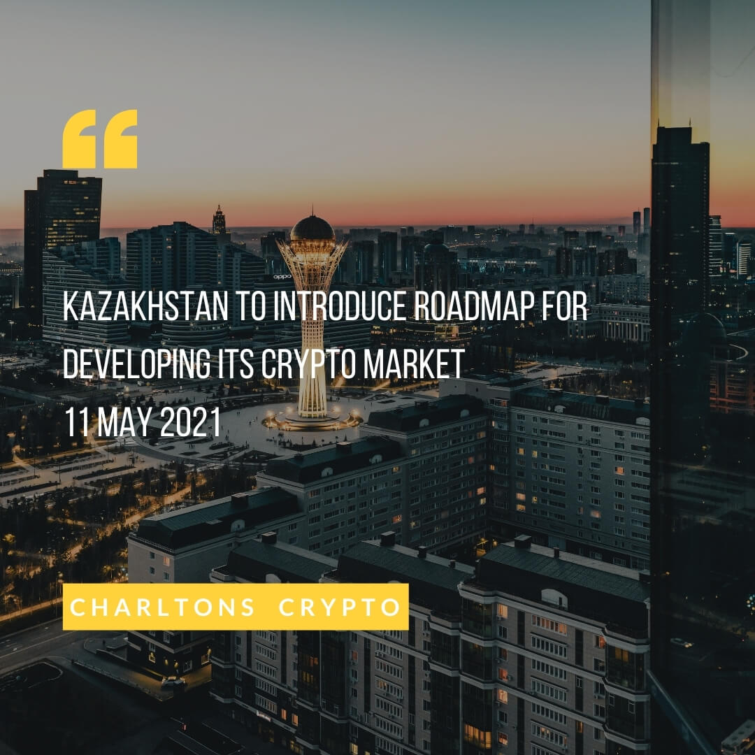Kazakhstan to introduce roadmap for developing its crypto market 11 May 2021