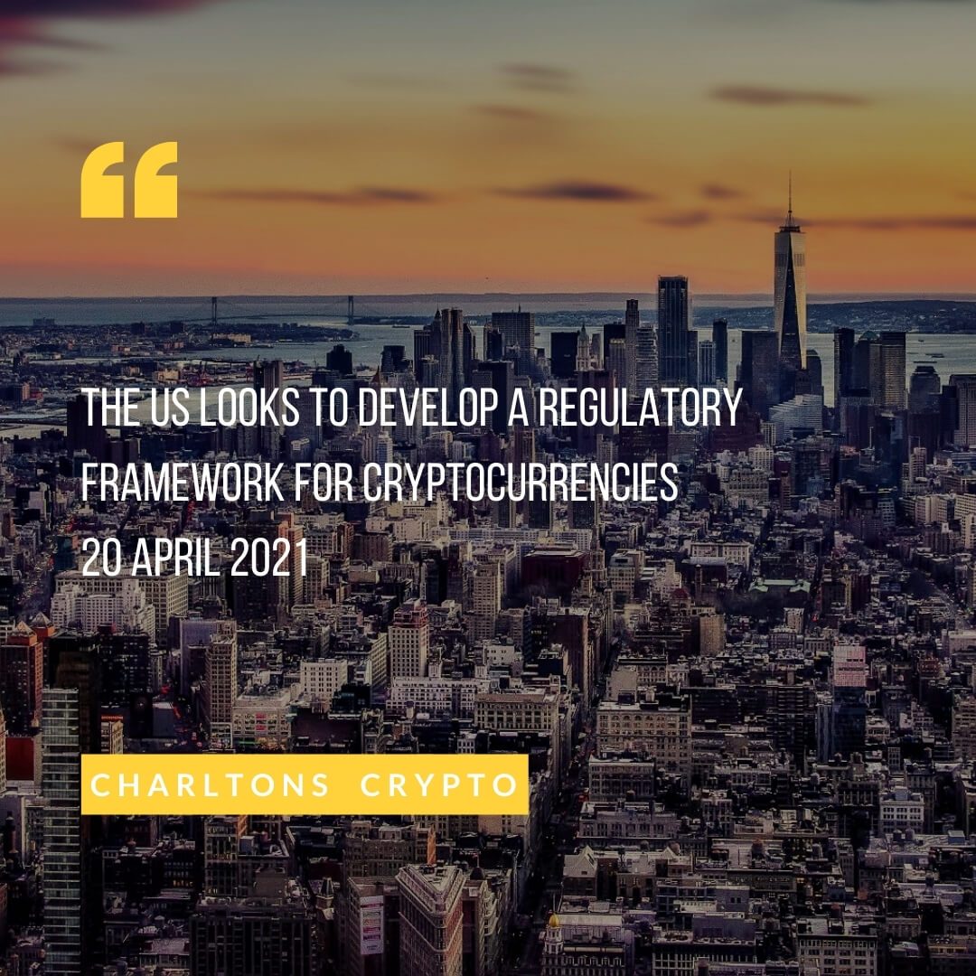 The US looks to develop a regulatory framework for cryptocurrencies 20 April 2021