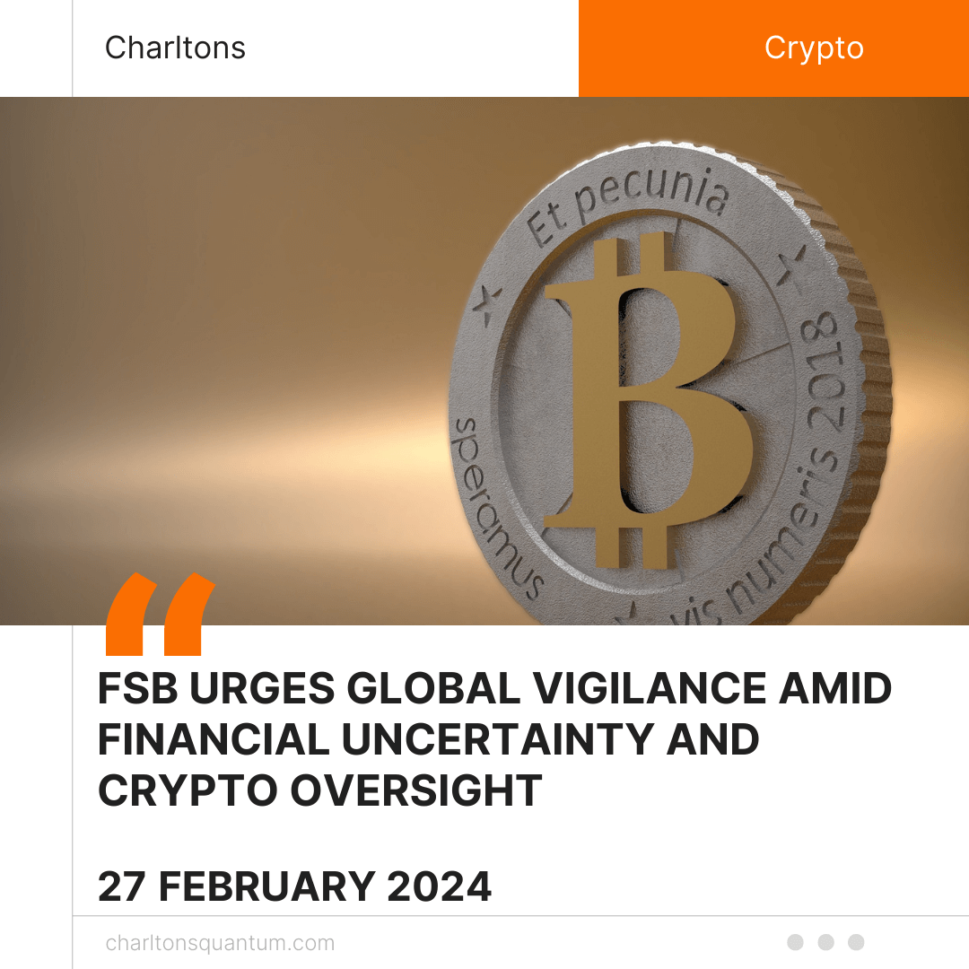 FSB Urges Global Vigilance Amid Financial Uncertainty and Crypto Oversight