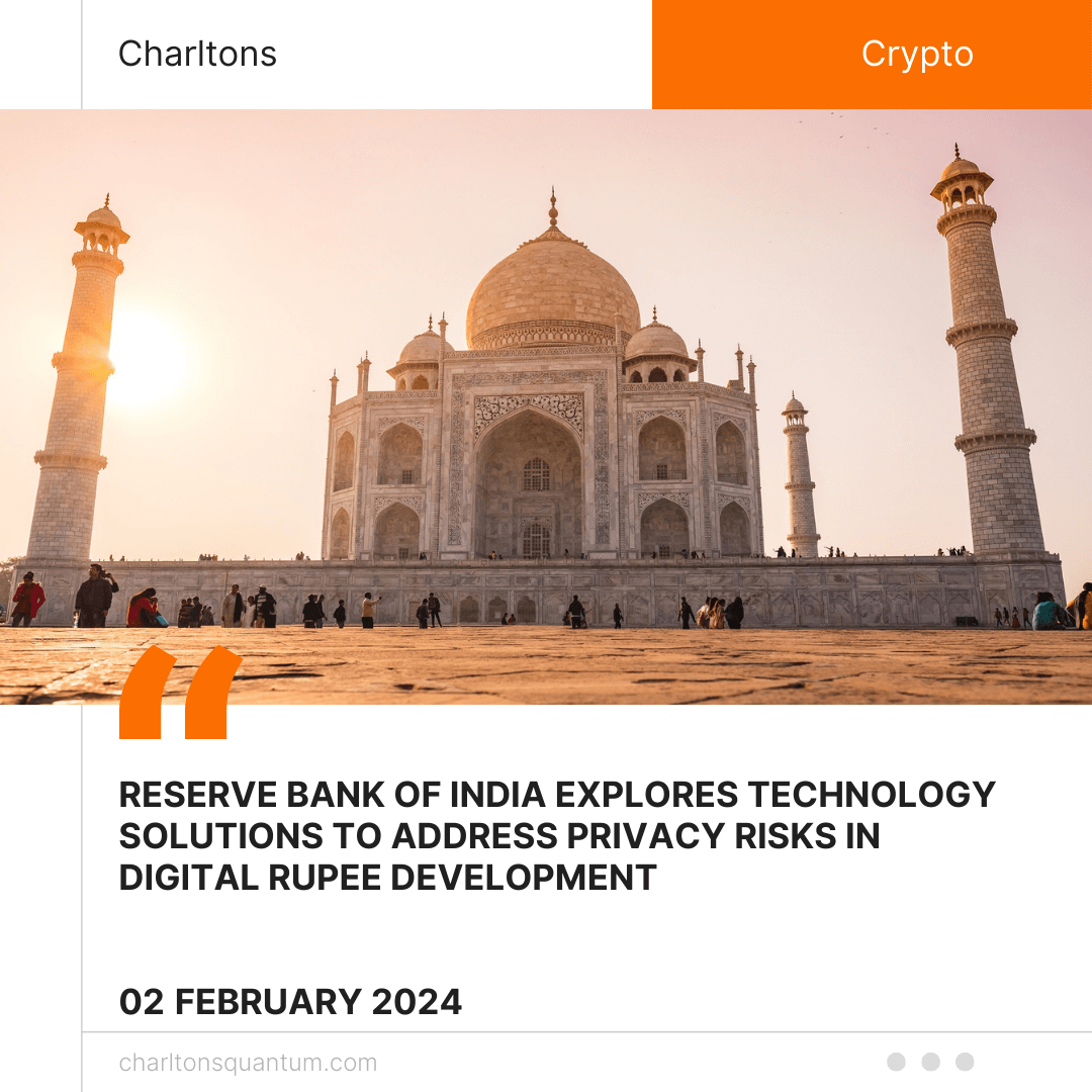 Reserve Bank of India Explores Technology Solutions to Address Privacy Risks in Digital Rupee Development