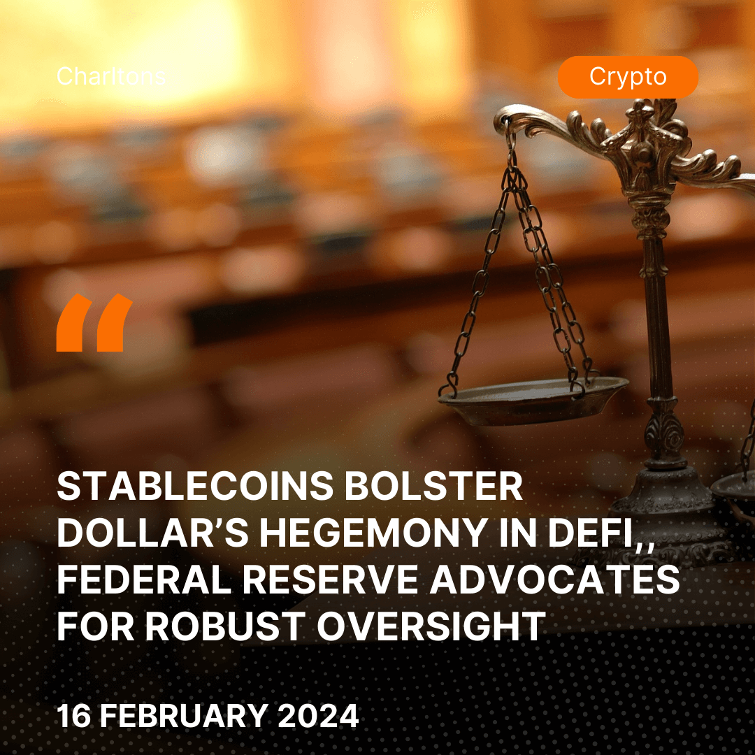 Stablecoins Bolster Dollar’s Hegemony in DeFi,, Federal Reserve Advocates for Robust Oversight