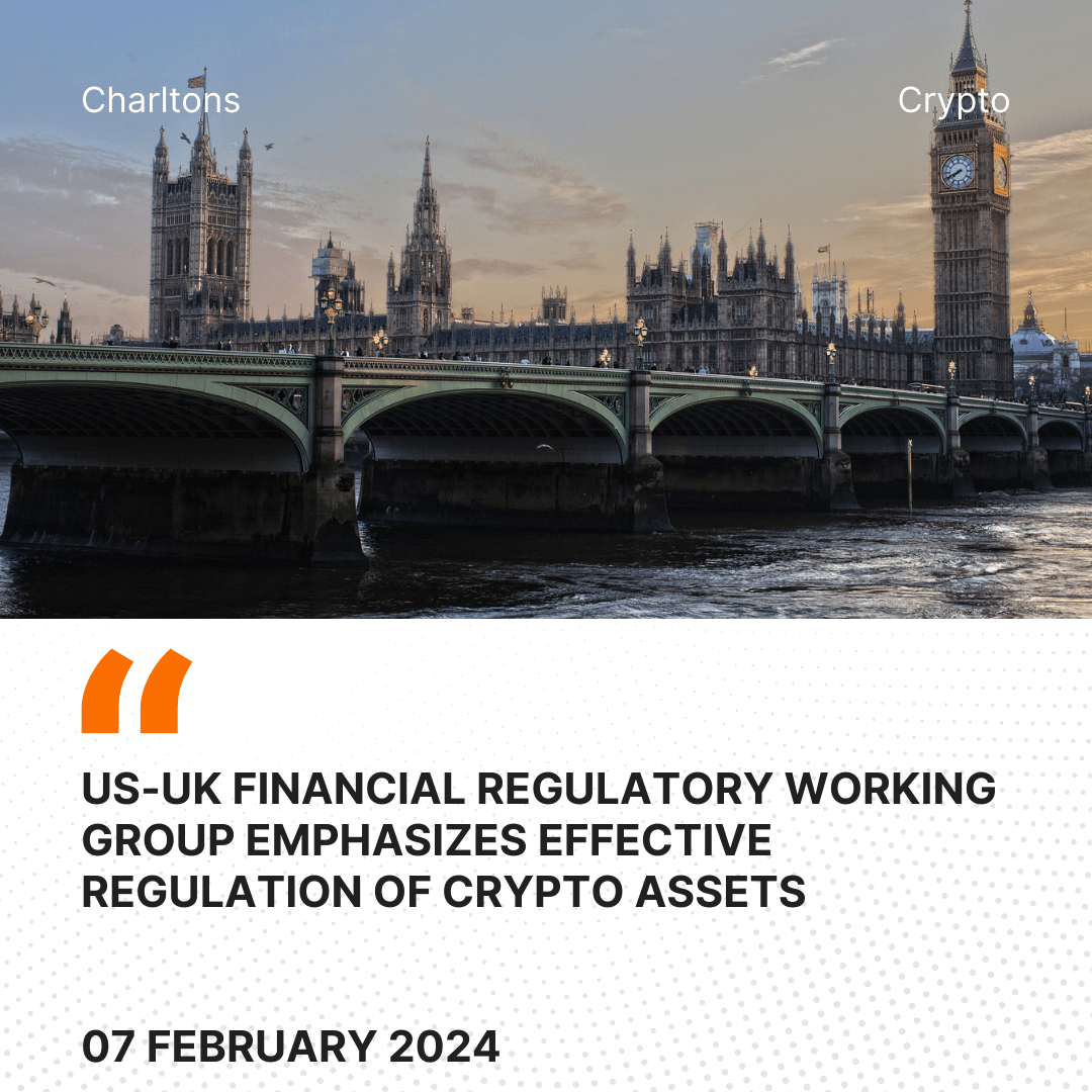 US-UK Financial Regulatory Working Group Emphasizes Effective Regulation of Crypto Assets