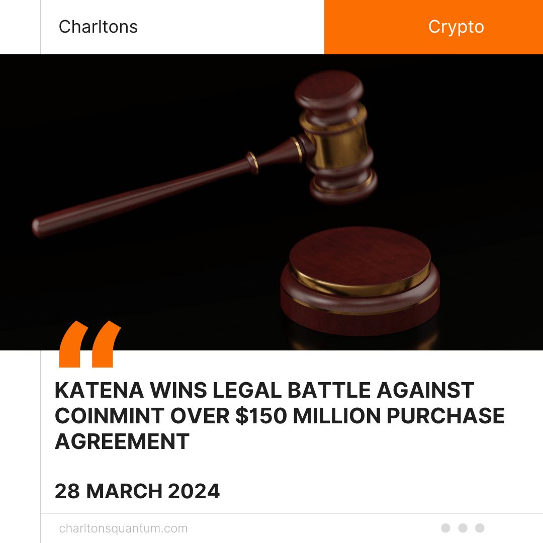 Katena Wins Legal Battle Against Coinmint Over $150 Million Purchase Agreement