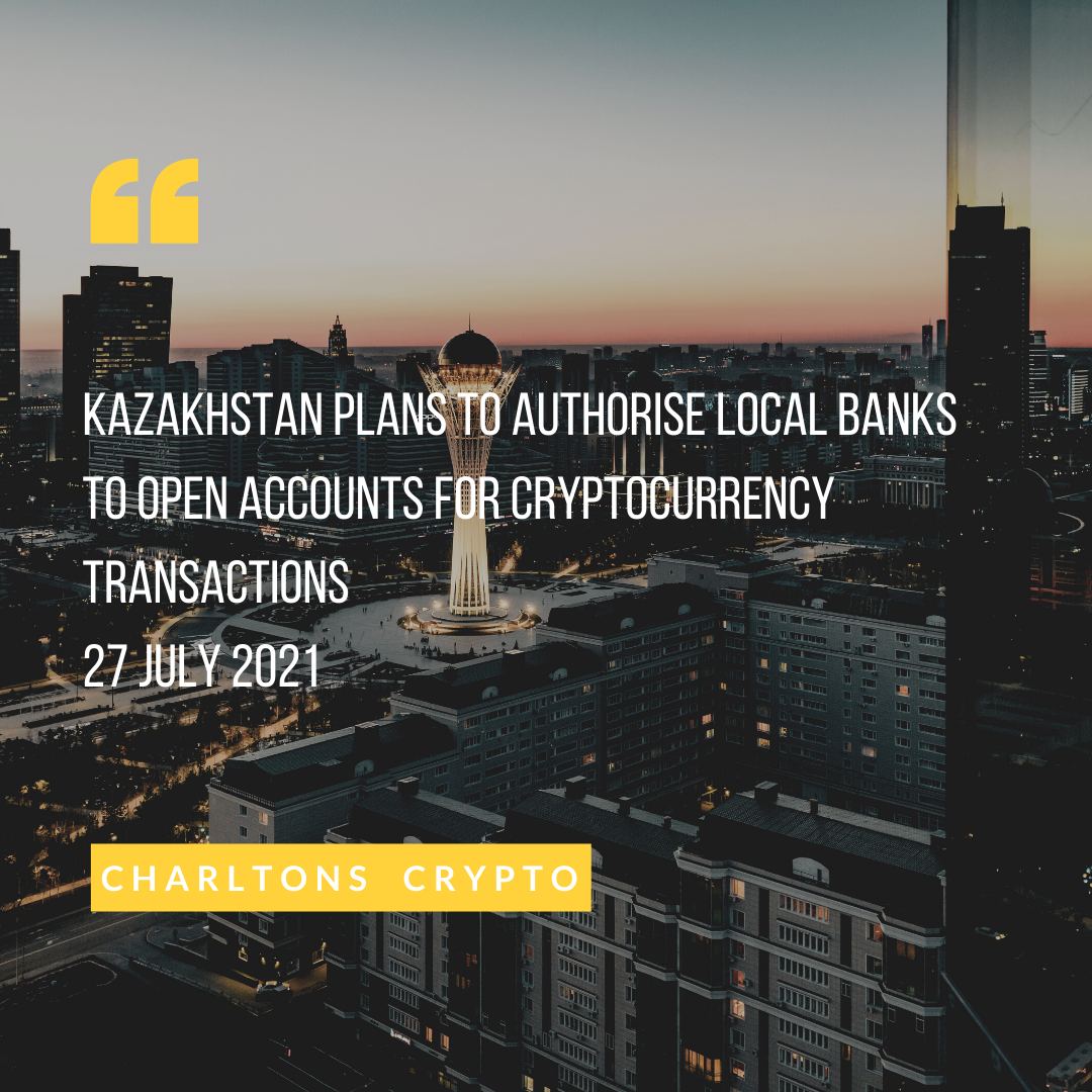 Kazakhstan plans to authorise local banks to open accounts for cryptocurrency transactions 27 July 2021