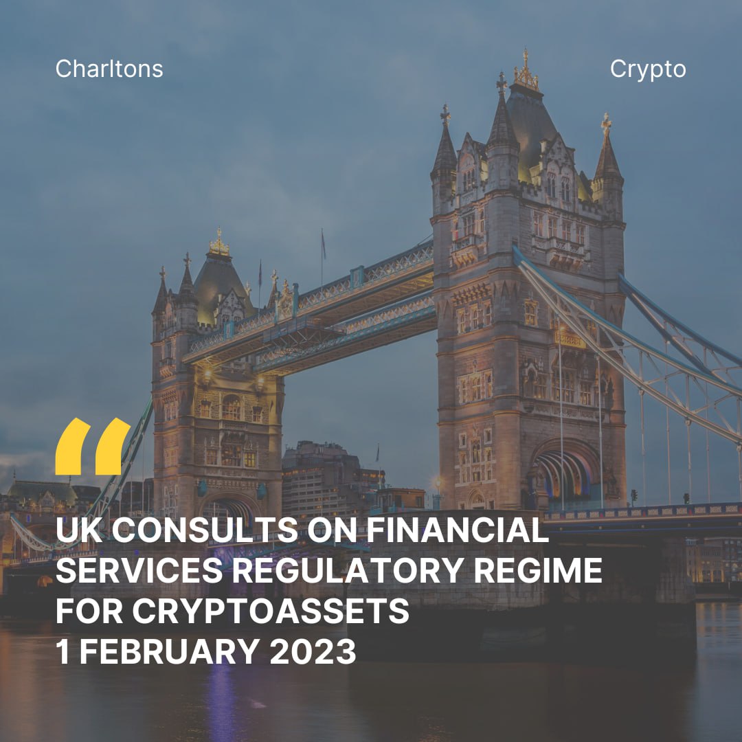 UK Consults on Financial Services Regulatory Regime for Cryptoassets