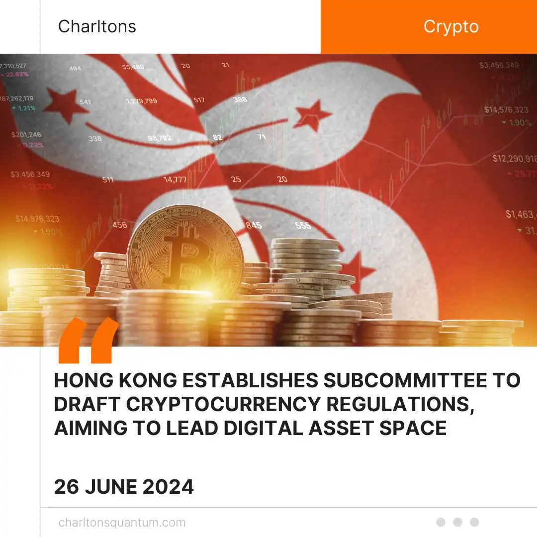 Hong Kong Establishes Subcommittee to Draft Cryptocurrency Regulations, Aiming to Lead Digital Asset Space