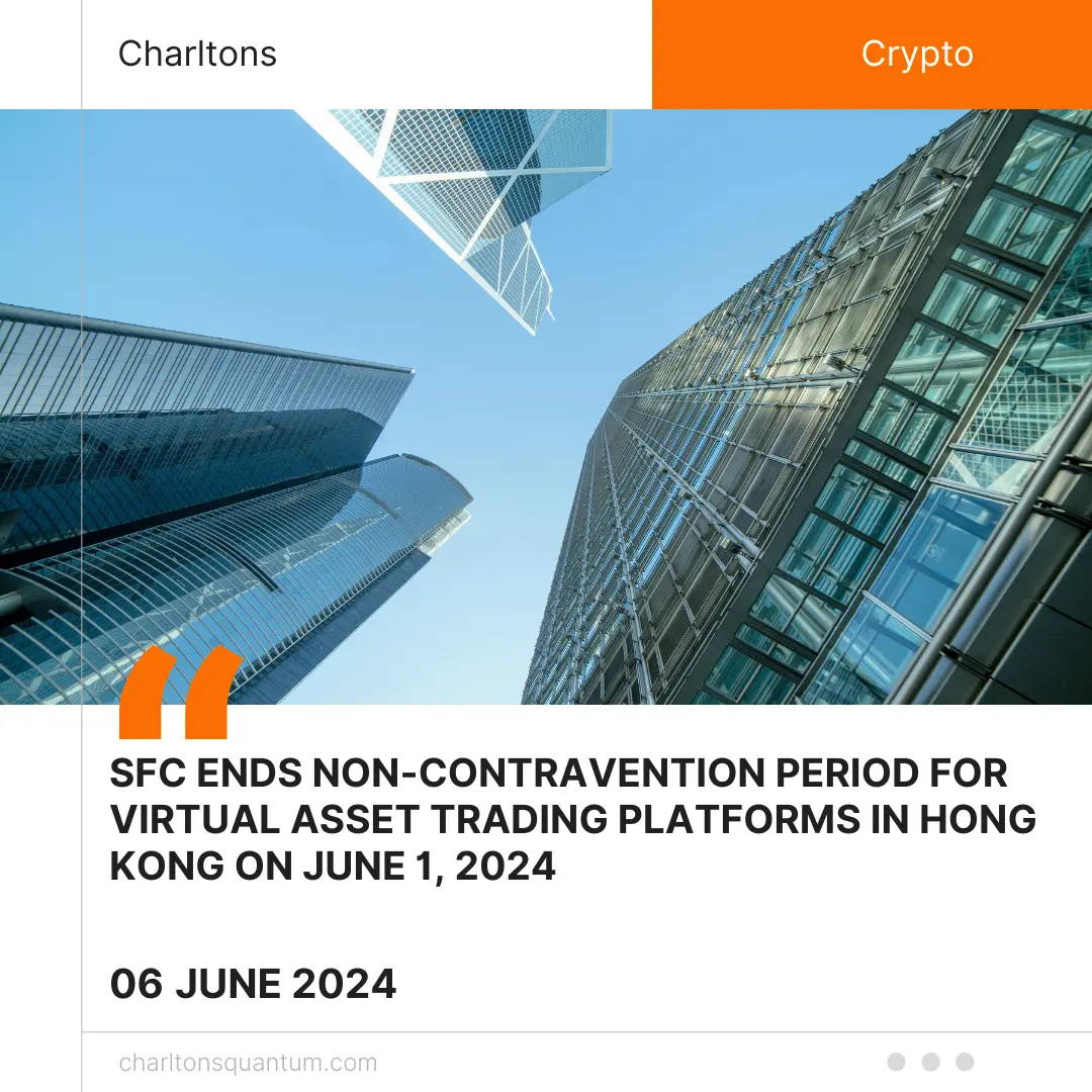 SFC Ends Non-Contravention Period for Virtual Asset Trading Platforms in Hong Kong on June 1, 2024