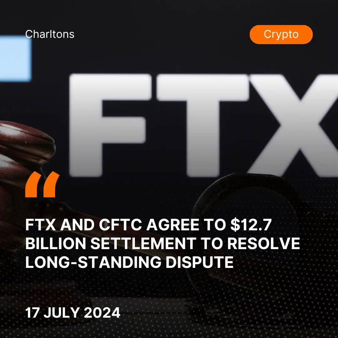 FTX and CFTC Agree to .7 Billion Settlement to Resolve Long-Standing Dispute