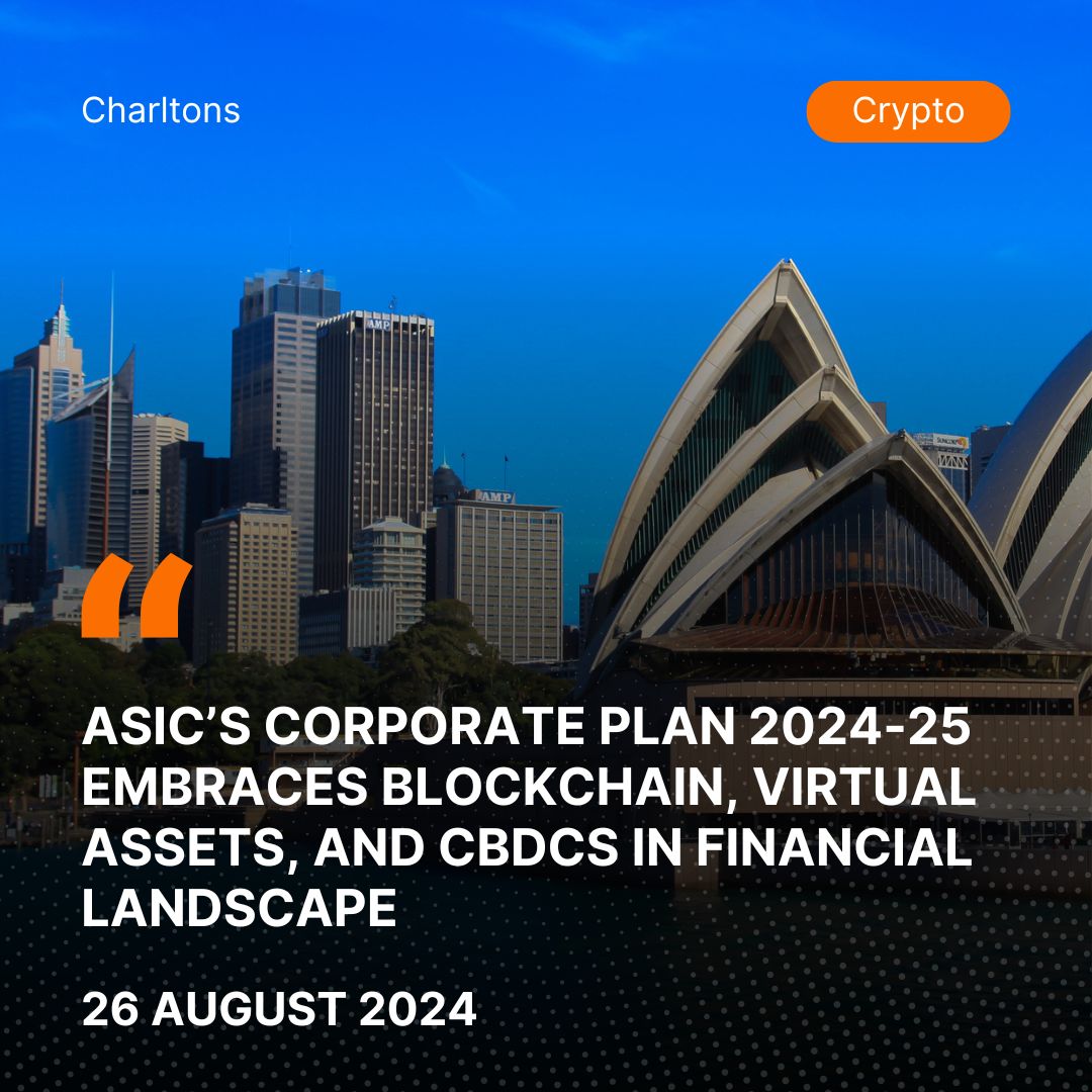 ASIC’s Corporate Plan 2024-25 Embraces Blockchain, Virtual Assets, and CBDCs in Financial Landscape