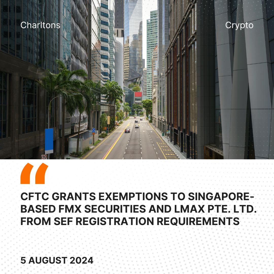 CFTC Grants Exemptions to Singapore-Based FMX Securities and LMAX Pte. Ltd. from SEF Registration Requirements