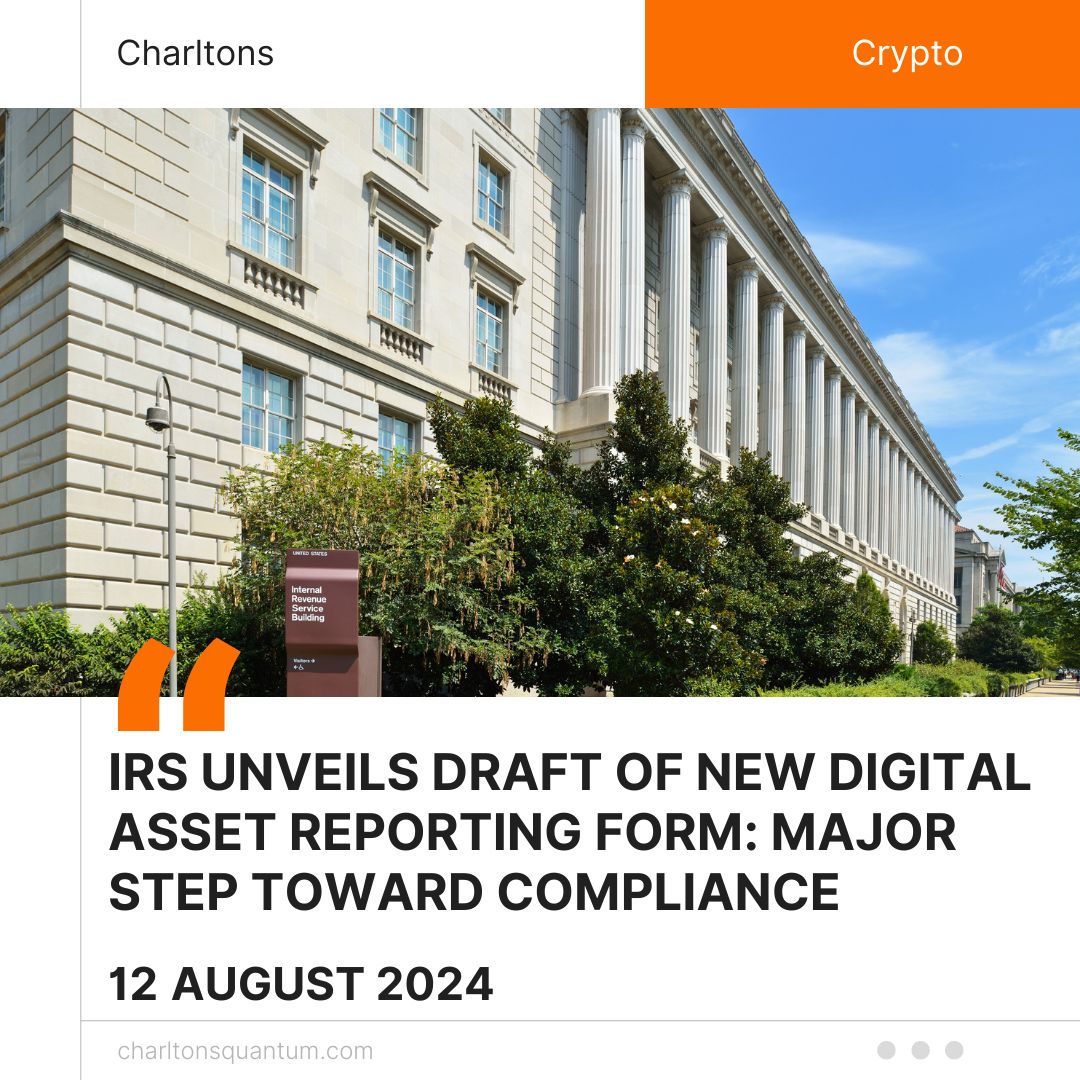 IRS Unveils Draft of New Digital Asset Reporting Form: Major Step Toward Compliance