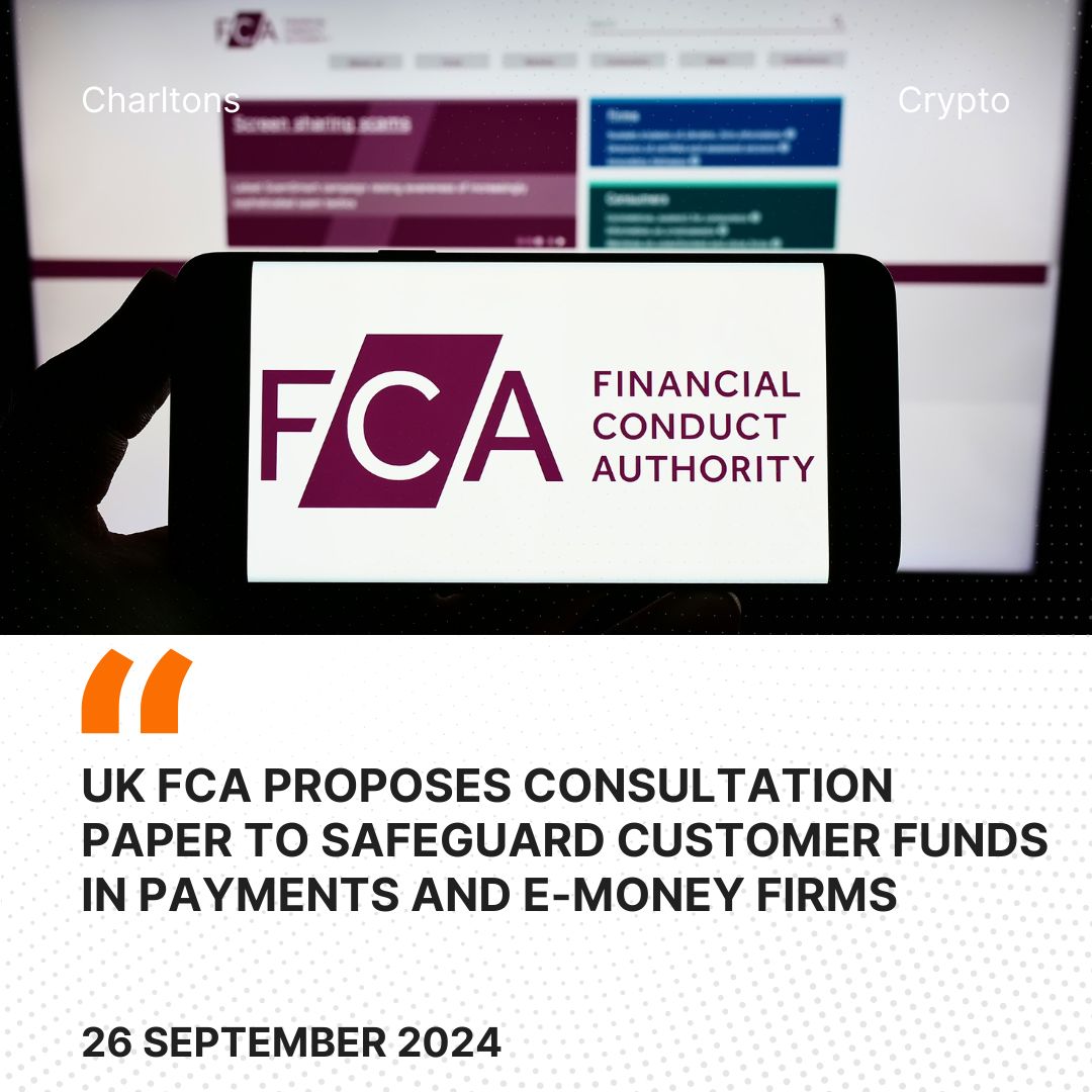 UK FCA Proposes Consultation Paper to Safeguard Customer Funds in Payments and E-Money Firms