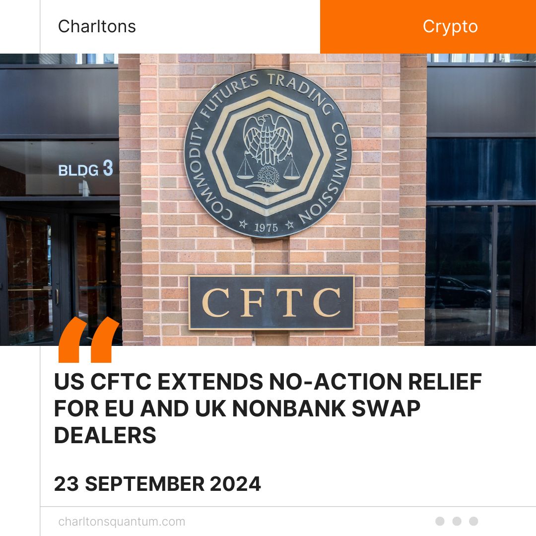 US CFTC Extends No-Action Relief for EU and UK Nonbank Swap Dealers