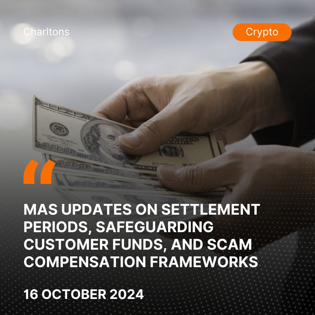 MAS Updates on Settlement Periods, Safeguarding Customer Funds, and Scam Compensation Frameworks