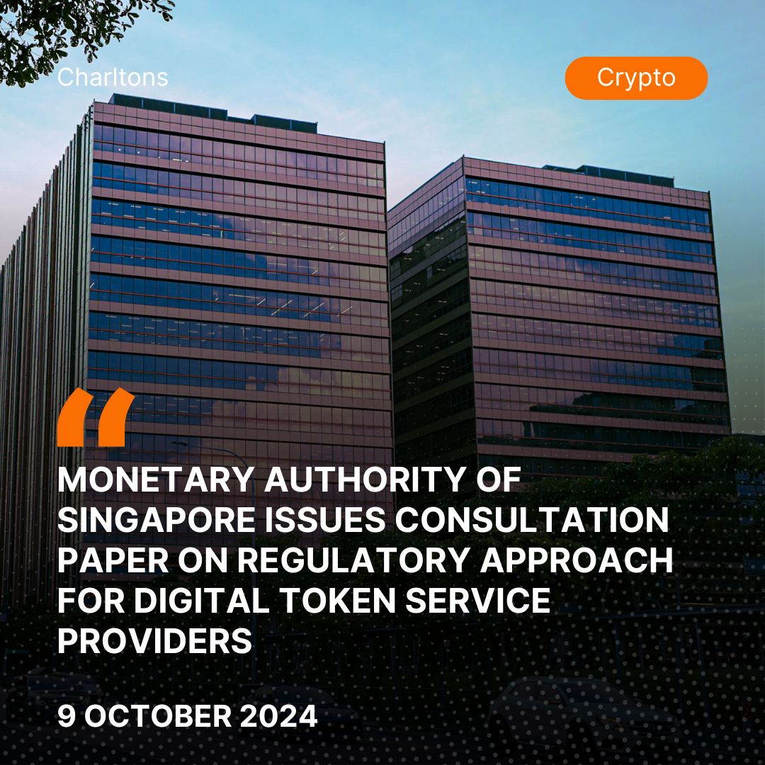 Monetary Authority of Singapore Issues Consultation Paper on Regulatory Approach for Digital Token Service Providers