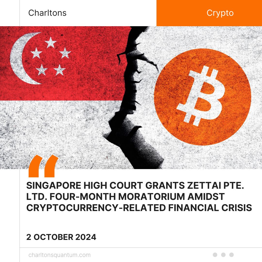 Singapore High Court Grants Zettai Pte. Ltd. Four-Month Moratorium Amidst Cryptocurrency-Related Financial Crisis