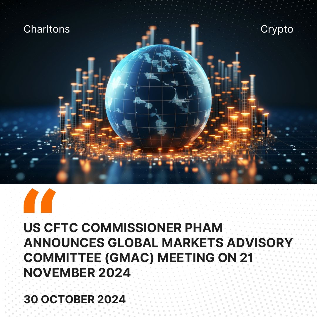 US CFTC Commissioner Pham Announces Global Markets Advisory Committee (GMAC) Meeting on 21 November 2024