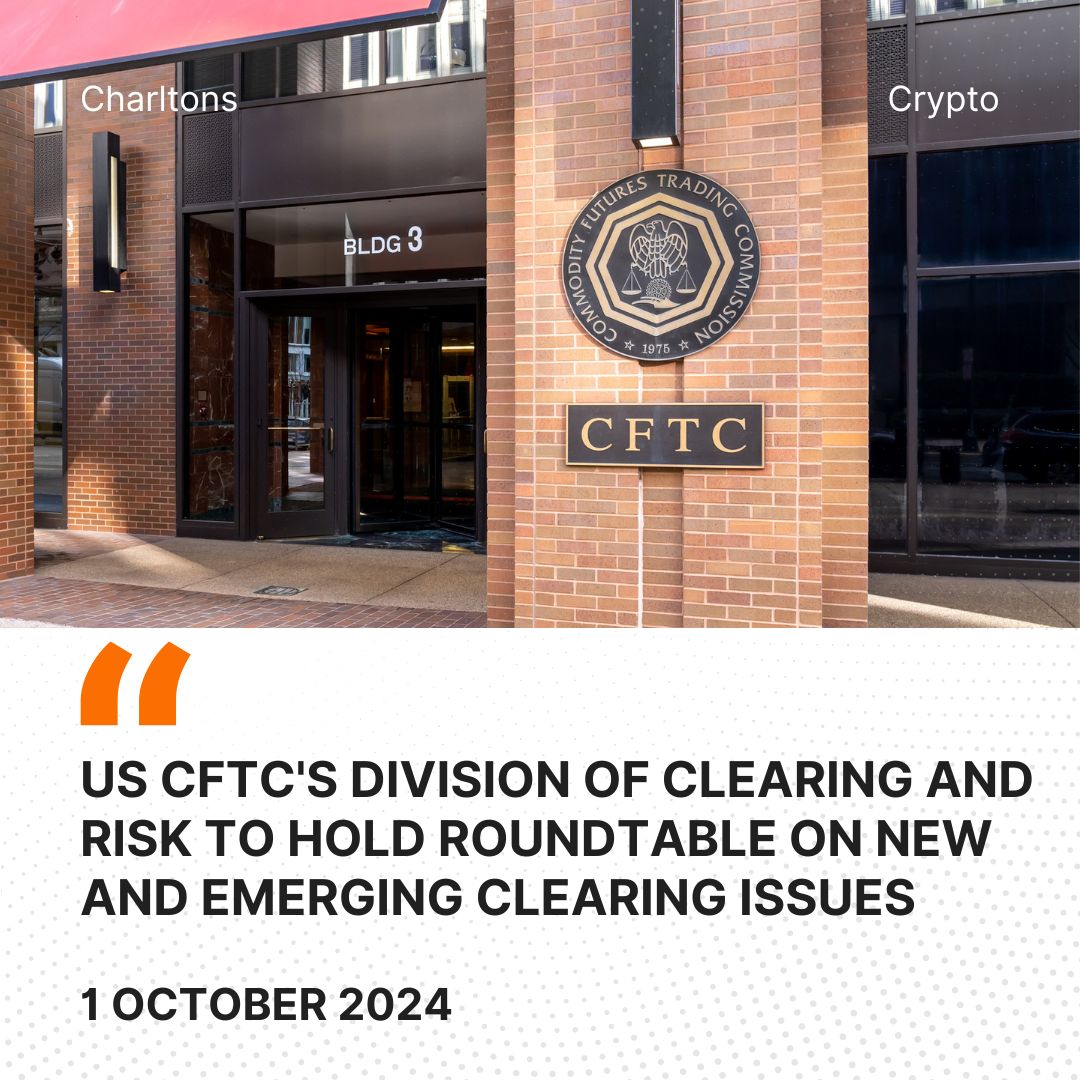 US CFTC's Division of Clearing and Risk to Hold Roundtable on New and Emerging Clearing Issues