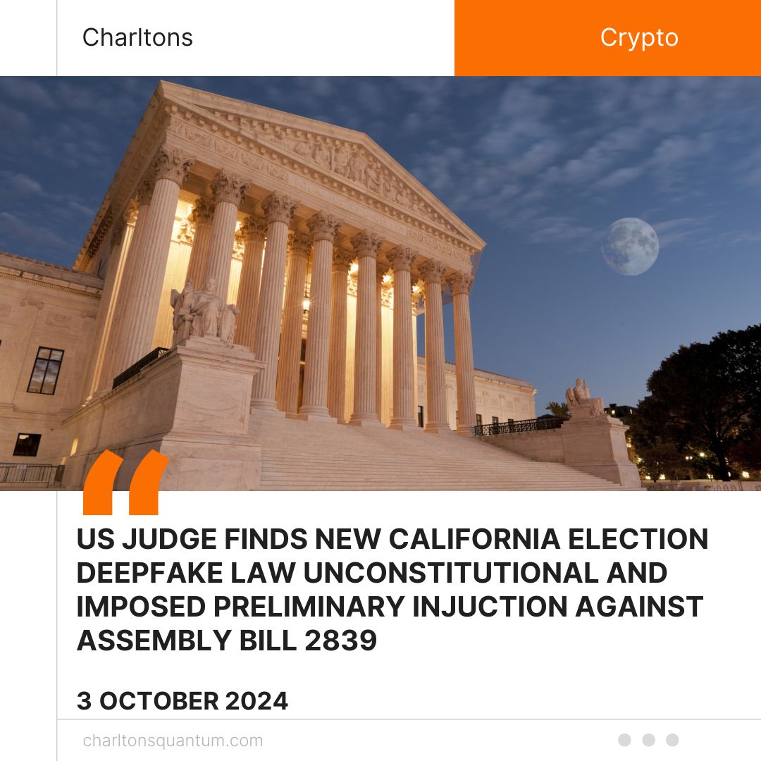 US Judge finds New California Election Deepfake Law Unconstitutional and imposed Preliminary Injuction against Assembly Bill 2839