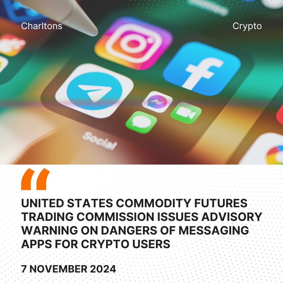 United States Commodity Futures Trading Commission Issues Advisory Warning on Dangers of Messaging Apps for Crypto Users