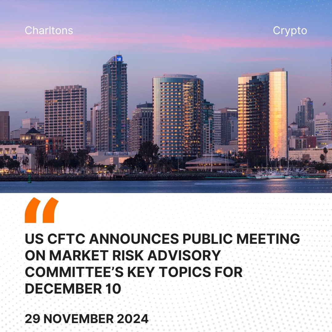 US CFTC Announces Public Meeting on Market Risk Advisory Committee’s Key Topics for December 10