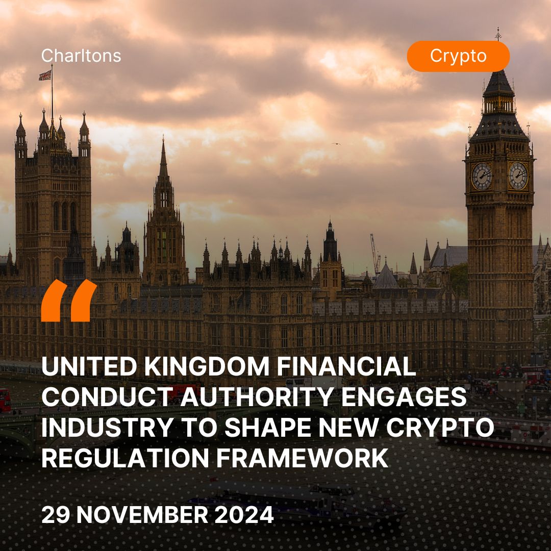 United Kingdom Financial Conduct Authority Engages Industry to Shape New Crypto Regulation Framework