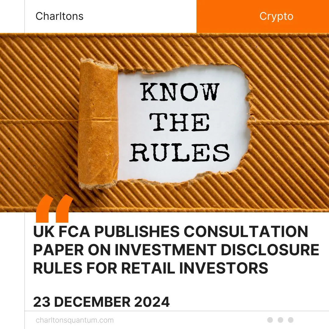 UK FCA Publishes Consultation paper on Investment Disclosure Rules for Retail Investors