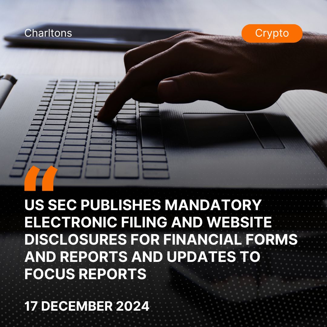 US SEC Publishes Mandatory Electronic Filing and Website Disclosures for Financial Forms and Reports and Updates to FOCUS Reports