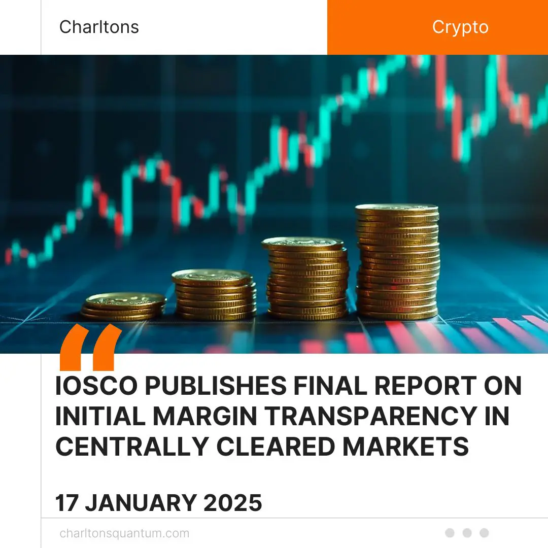 IOSCO Publishes Final Report on Initial Margin Transparency in Centrally Cleared Markets