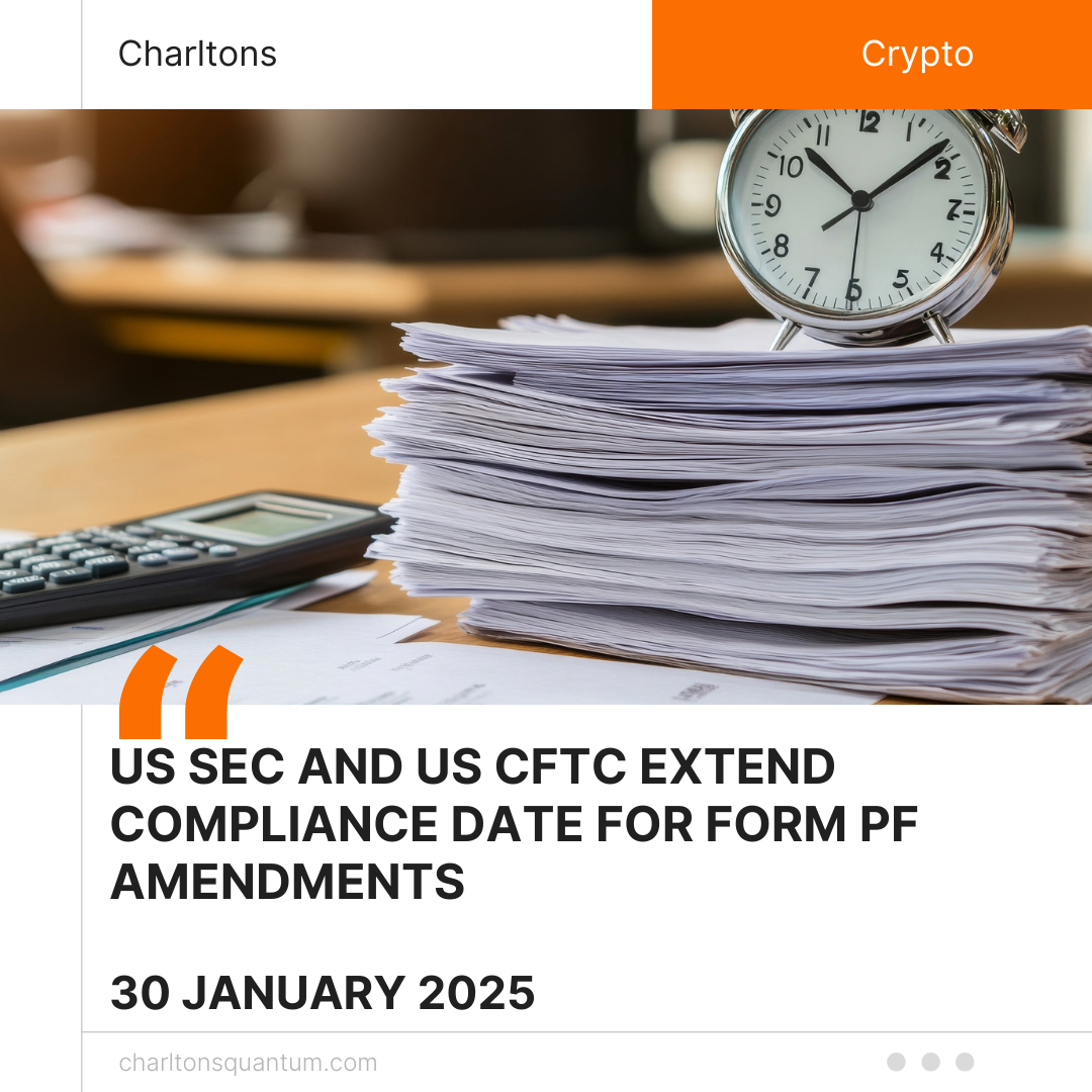 US SEC and US CFTC Extend Compliance Date for Form PF Amendments