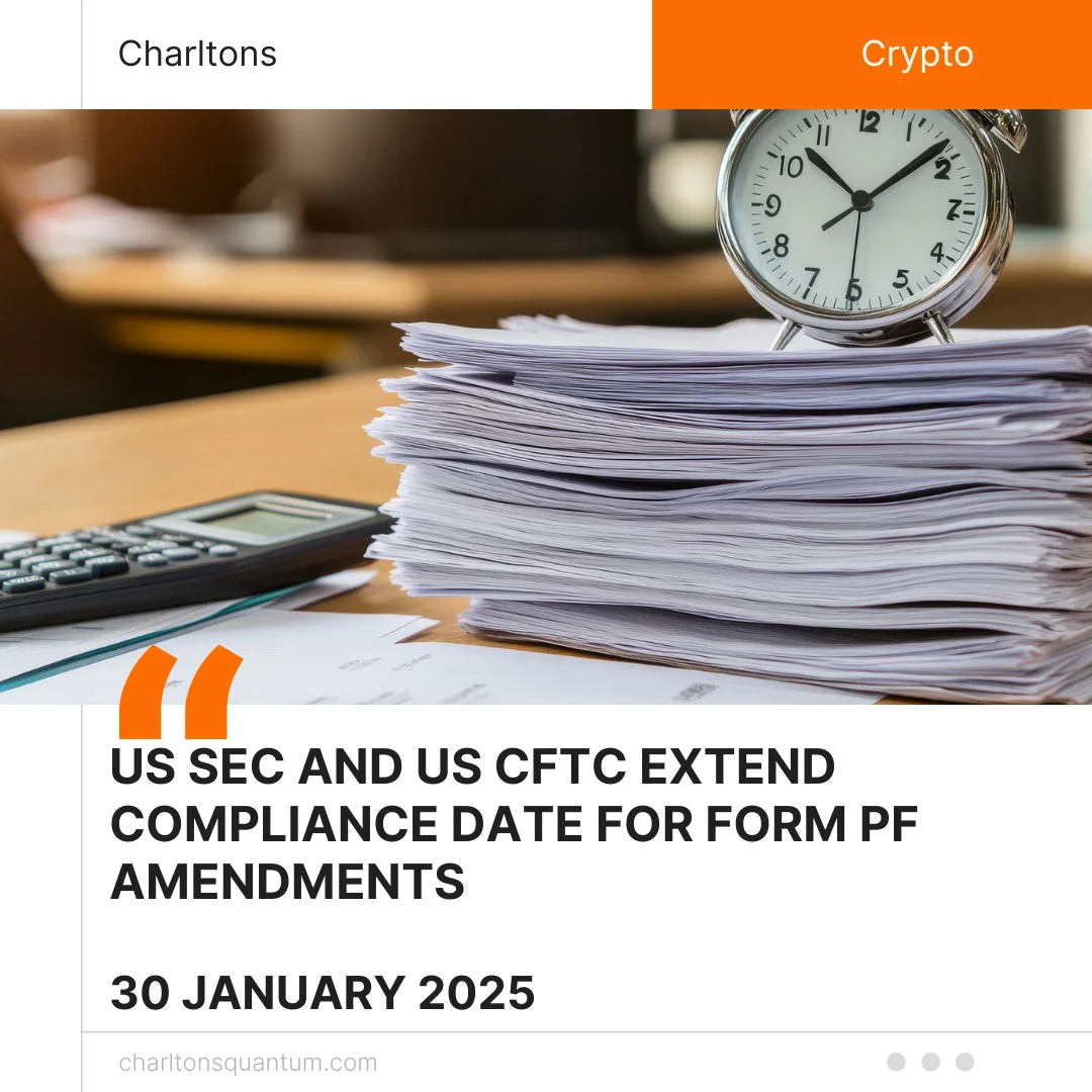 US SEC and US CFTC Extend Compliance Date for Form PF Amendments