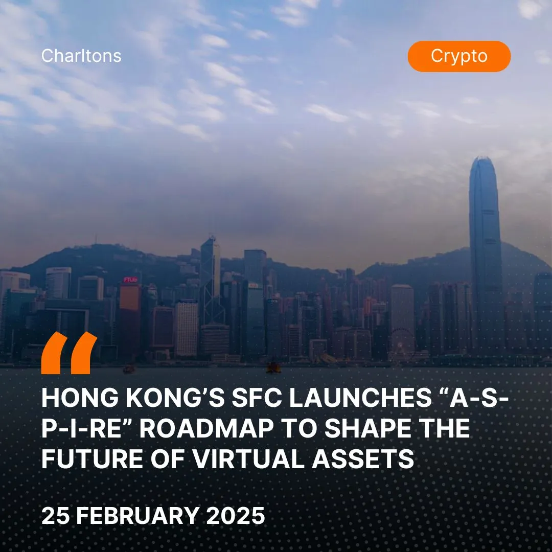 Hong Kong’s SFC Launches “A-S-P-I-Re” Roadmap to Shape the Future of Virtual Assets