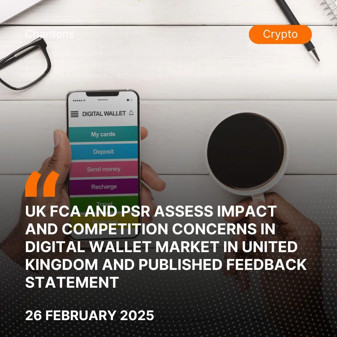 UK FCA and PSR Assess Impact and Competition Concerns in Digital Wallet Market in United Kingdom and Published Feedback Statement