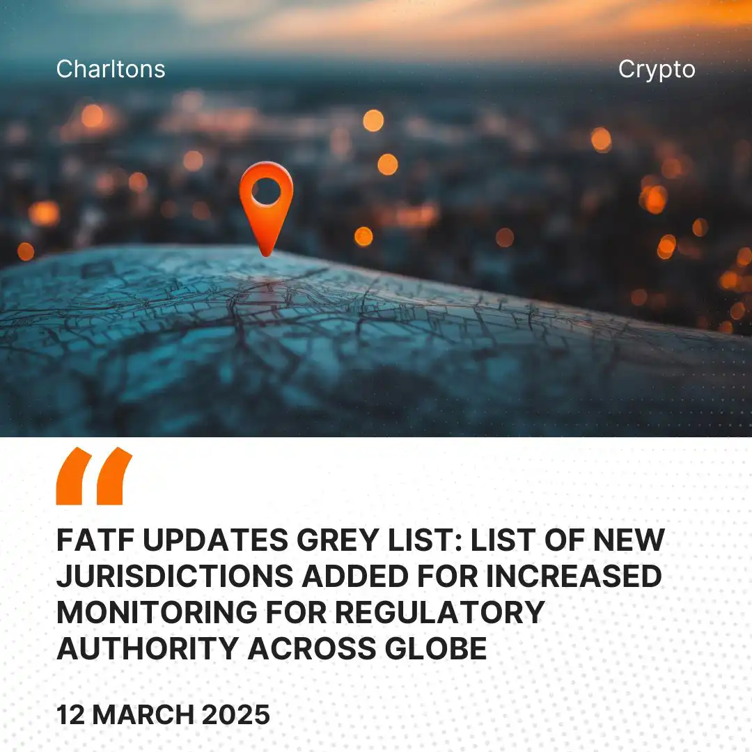 FATF Updates Grey List: List of New Jurisdictions Added for Increased Monitoring for Regulatory Authority across Globe