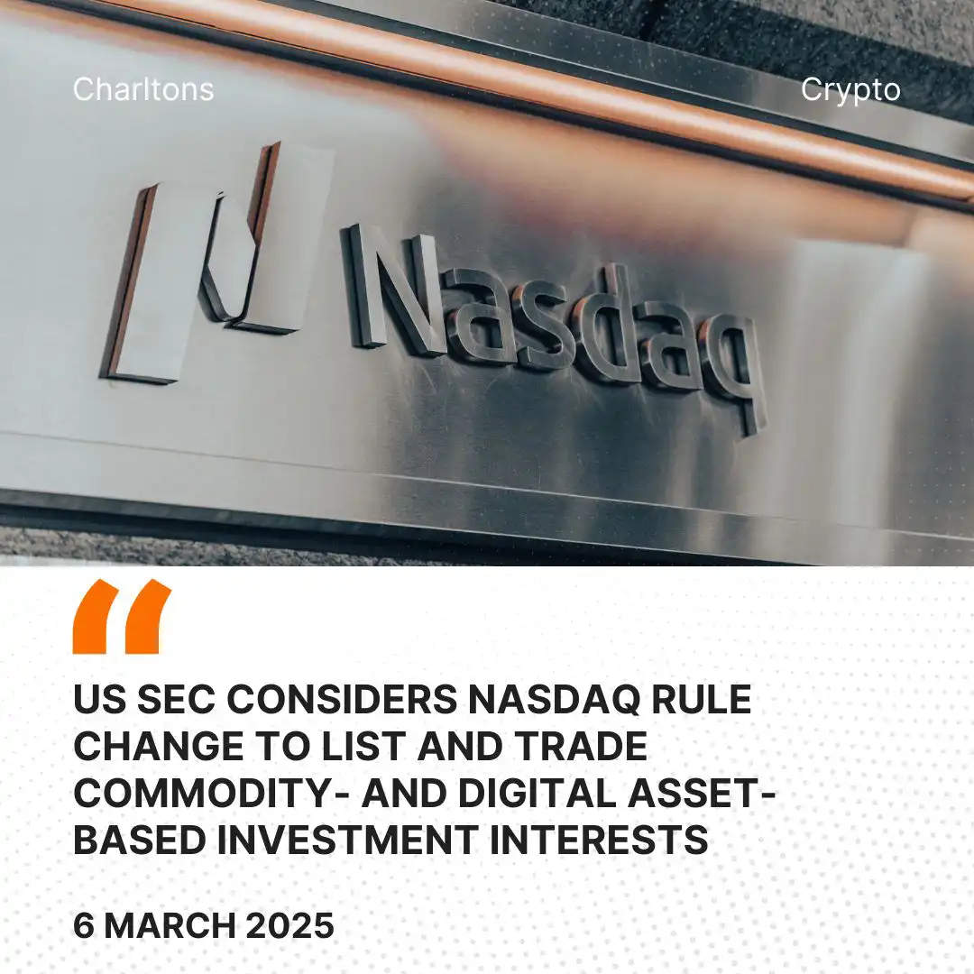 US SEC Considers Nasdaq Rule Change to List and Trade Commodity- and Digital Asset-Based Investment Interests