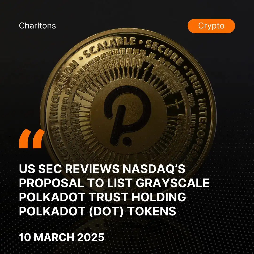 US SEC Reviews Nasdaq’s Proposal to List Grayscale Polkadot Trust Holding Polkadot (DOT) Tokens