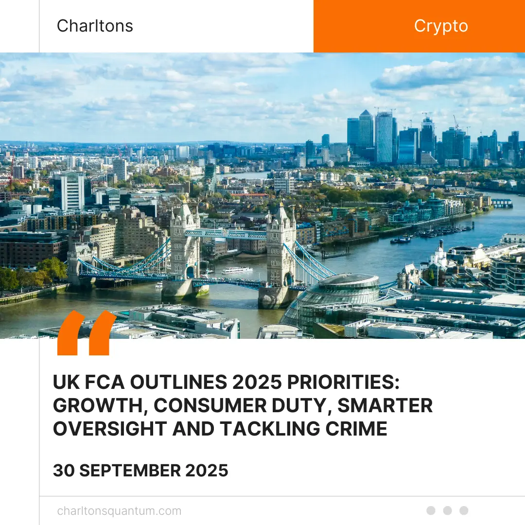 UK FCA Outlines 2025 Priorities: Growth, Consumer Duty, Smarter Oversight and Tackling Crime