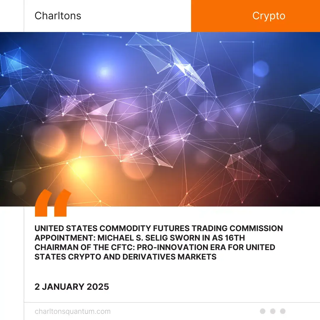 United States Commodity Futures Trading Commission Appointment: Michael S. Selig Sworn In as 16th Chairman of the CFTC: Pro-Innovation Era for United States Crypto and Derivatives Markets