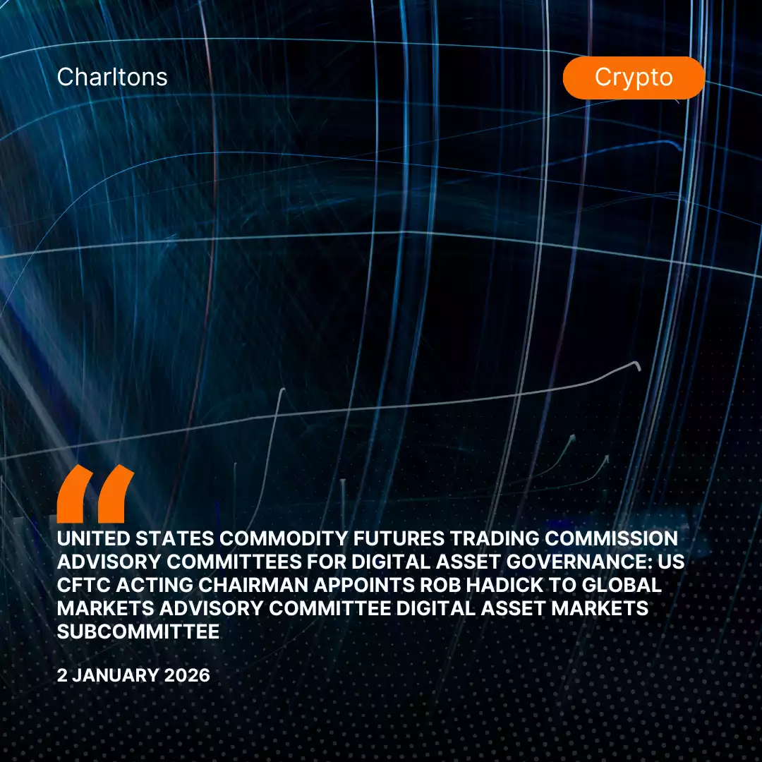 United States Commodity Futures Trading Commission Advisory Committees for Digital Asset Governance: US CFTC Acting Chairman Appoints Rob Hadick to Global Markets Advisory Committee Digital Asset Markets Subcommittee