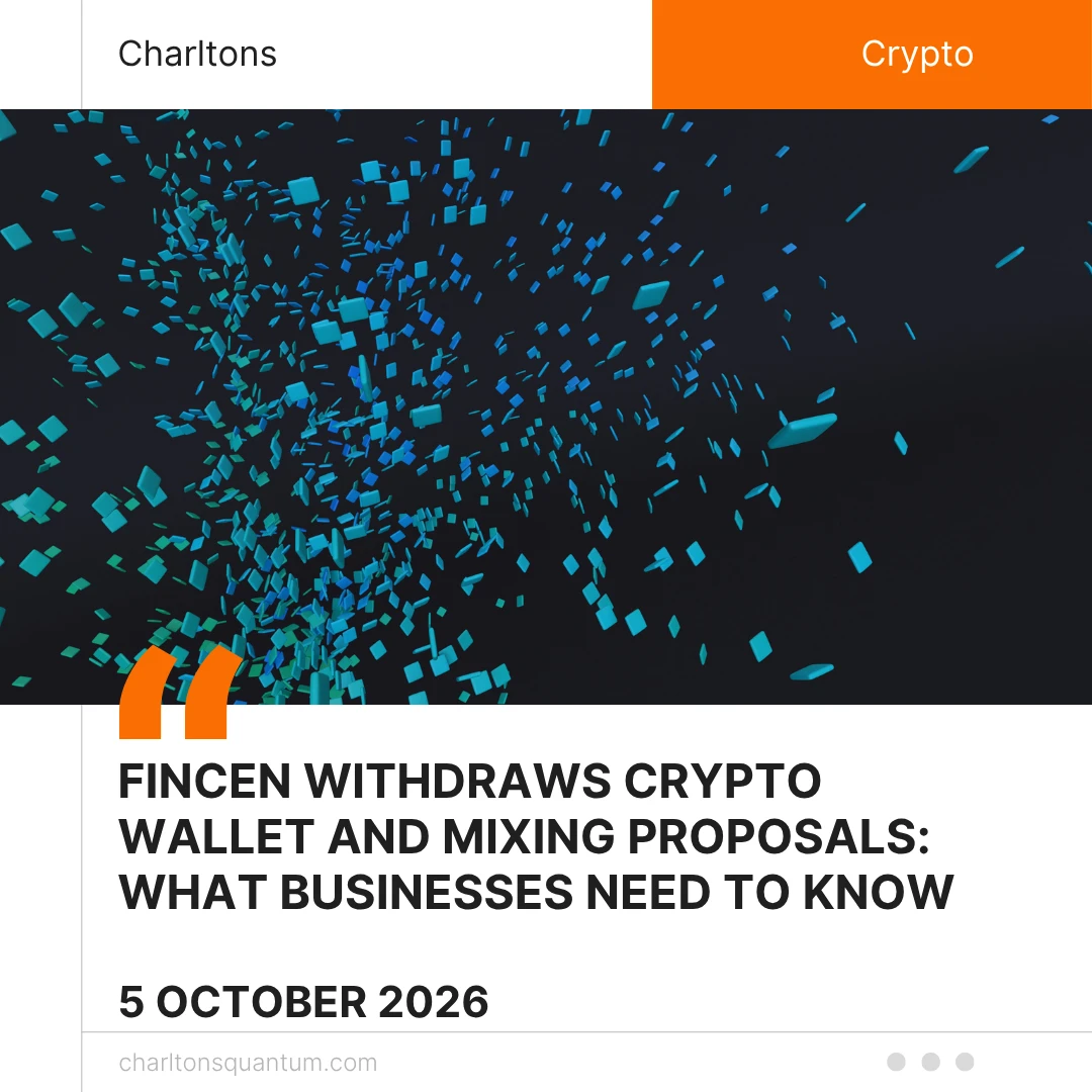 FinCEN Withdraws Crypto Wallet and Mixing Proposals: What Businesses Need to Know